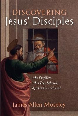Discovering Jesus' Disciples - James Allen Moseley - cover