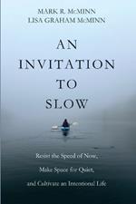 An Invitation to Slow: Resist the Speed of Now, Make Space for Quiet, and Cultivate an Intentional Life