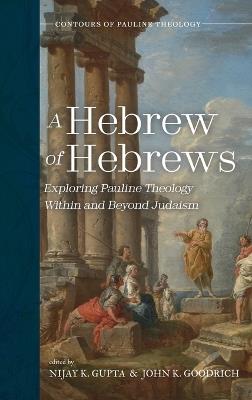 A Hebrew of Hebrews: Exploring Pauline Theology Within and Beyond Judaism - cover