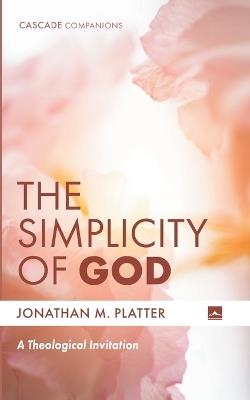 The Simplicity of God - Jonathan M Platter - cover