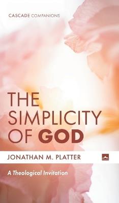 The Simplicity of God - Jonathan M Platter - cover