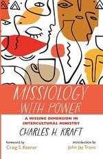 Missiology with Power: A Missing Dimension in Intercultural Ministry