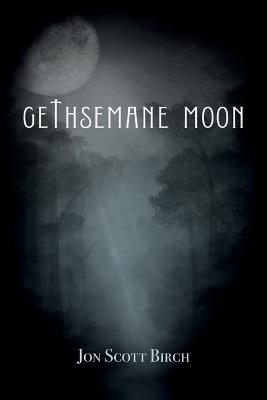 Gethsemane Moon - Jon Scott Birch - cover
