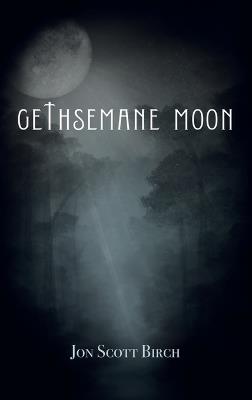Gethsemane Moon - Jon Scott Birch - cover