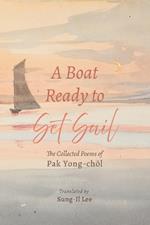 A Boat Ready to Set Sail: The Collected Poems of Pak Yong-Chol