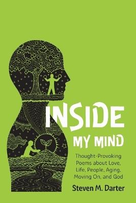Inside My Mind: Thought-Provoking Poems about Love, Life, People, Aging, Moving On, and God - Steven M Darter - cover