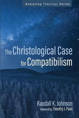 The Christological Case for Compatibilism - Randall K Johnson - cover