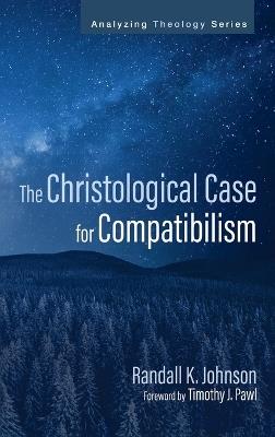 The Christological Case for Compatibilism - Randall K Johnson - cover