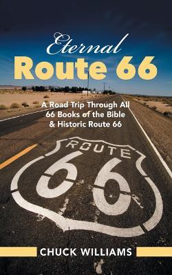 Eternal Route 66: A Road Trip Through All 66 Books of the Bible and Historic Route 66 - Chuck Williams - cover