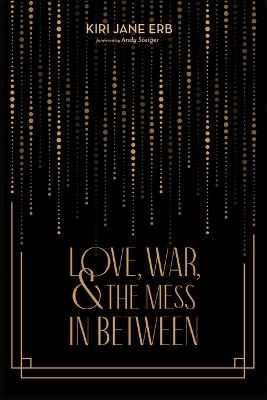 Love, War, and the Mess in Between - Kiri Jane Erb - cover