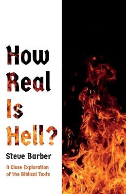How Real Is Hell?: A Close Exploration of the Biblical Texts - Steve Barber - cover