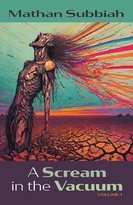 A Scream in the Vacuum, Volume 1 - Mathan Subbiah - cover
