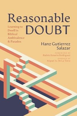 Reasonable Doubt: Learning to Dwell in Biblical Ambivalence and Paradox - Hanz Gutierrez Salazar - cover