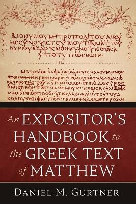 An Expositor's Handbook to the Greek Text of Matthew - Daniel M Gurtner - cover