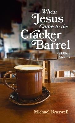 When Jesus Came to the Cracker Barrel - Michael Braswell - cover