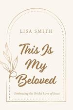 This Is My Beloved: Embracing the Bridal Love of Jesus