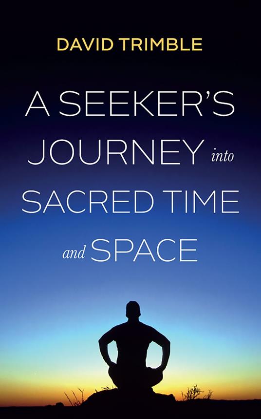 A Seeker’s Journey into Sacred Time and Space