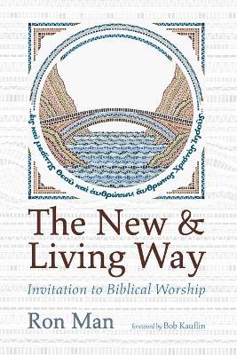 The New and Living Way: Invitation to Biblical Worship - Ron Man - cover