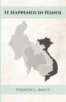 It Happened in Hanoi - Vernon L Anley - cover