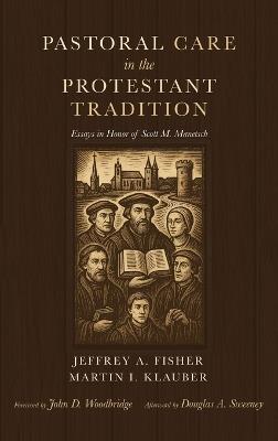 Pastoral Care in the Protestant Tradition: Essays in Honor of Scott M. Manetsch - cover