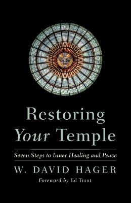 Restoring Your Temple: Seven Steps to Inner Healing and Peace - W David Hager - cover