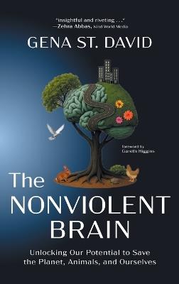 The Nonviolent Brain: Unlocking Our Potential to Save the Planet, Animals, and Ourselves - Gena St David - cover