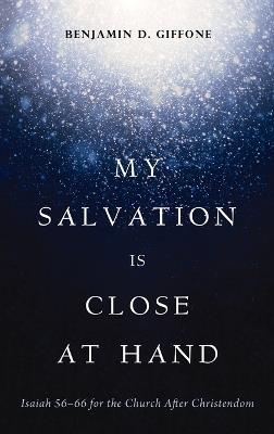 My Salvation Is Close at Hand - Benjamin D Giffone - cover