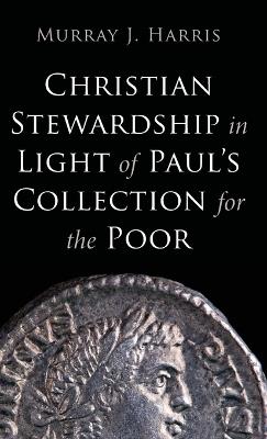 Christian Stewardship in Light of Paul's Collection for the Poor - Murray J Harris - cover