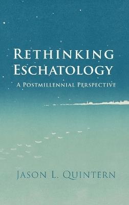 Rethinking Eschatology - Jason L Quintern - cover