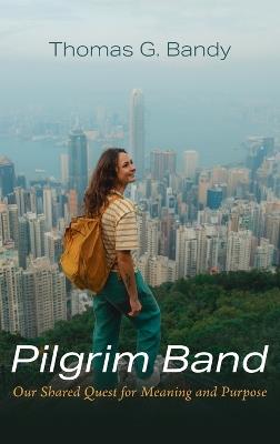 Pilgrim Band: Our Shared Quest for Meaning and Purpose - Thomas G Bandy - cover