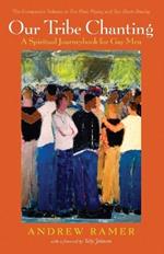 Our Tribe Chanting: A Spiritual Journeybook for Gay Men, the Companion Volume to Two Flutes Playing and Two Hearts Dancing