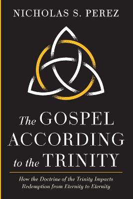 The Gospel According to the Trinity - Nicholas S Perez - cover