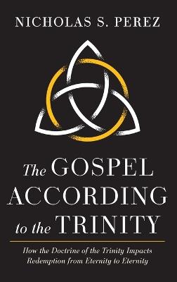 The Gospel According to the Trinity - Nicholas S Perez - cover