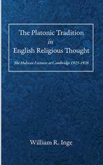 The Platonic Tradition in English Religious Thought: The Hulsean Lectures at Cambridge 1925-1926
