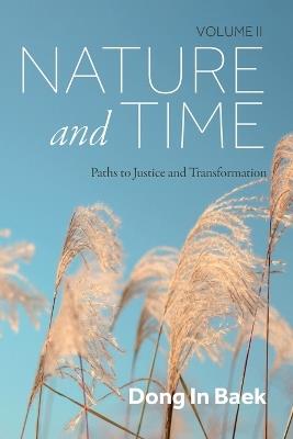 Nature and Time, Volume II: Paths to Justice and Transformation - Dong In Baek - cover
