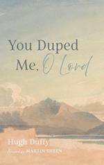 You Duped Me, O Lord