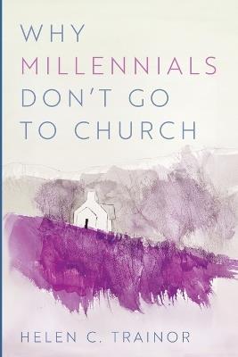 Why Millennials Don't Go to Church - Helen C Trainor - cover