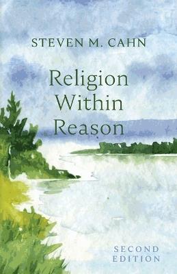 Religion Within Reason, Second Edition - Steven M Cahn - cover