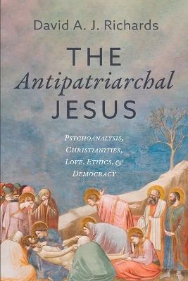 The Antipatriarchal Jesus - David A J Richards - cover
