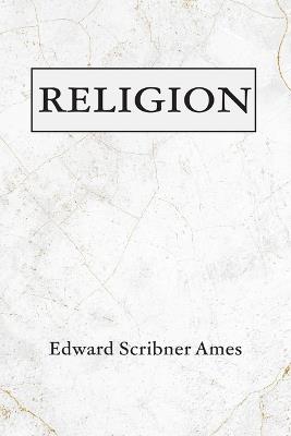 Religion - Edward Scribner Ames - cover