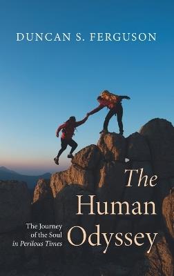 The Human Odyssey: The Journey of the Soul in Perilous Times - Duncan S Ferguson - cover