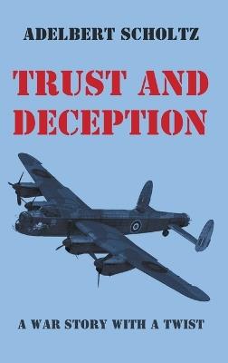 Trust and Deception: A War Story with a Twist - Adelbert Scholtz - cover