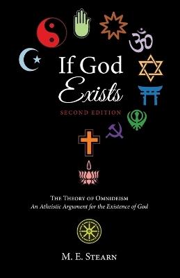If God Exists, Second Edition: The Theory of Omnideism: An Atheistic Argument for the Existence of God - M E Stearn - cover