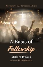 A Basis of Fellowship: Meditations on a Pentecostal Faith
