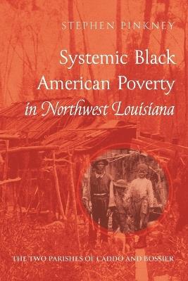 Systemic Black American Poverty in Northwest Louisiana - Stephen Pinkney - cover
