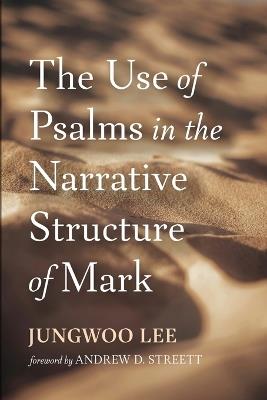 The Use of Psalms in the Narrative Structure of Mark - Jungwoo Lee - cover