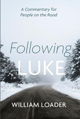 Following Luke: A Commentary for People on the Road - William Loader - cover