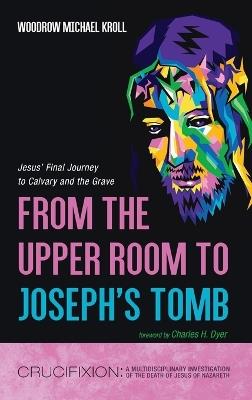 From the Upper Room to Joseph's Tomb - Woodrow Michael Kroll - cover
