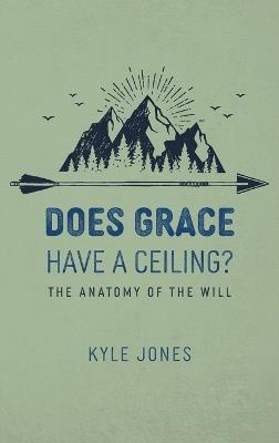 Does Grace Have a Ceiling?: The Anatomy of the Will - Edward Kyle Jones - cover