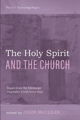 The Holy Spirit and the Church: Papers from the Edinburgh Dogmatics Conference 2023 - cover